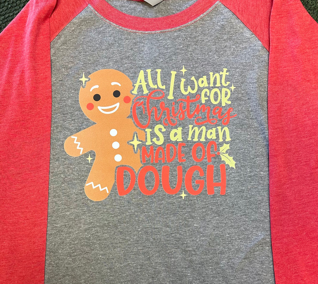 ALL I WANT FOR CHRISTMAS IS A MAN MADE OF DOUGH ON RED SLEEVE RAGLAN CUSTOM SHIRT - Lil Monkey Boutique