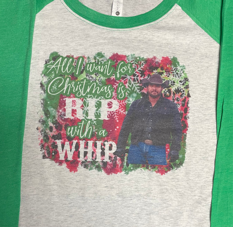 ALL I WANT FOR CHRISTMAS IS RIP WITH A WHIP ON GREEN SLEEVE RAGLAN CUSTOM SHIRT - Lil Monkey Boutique
