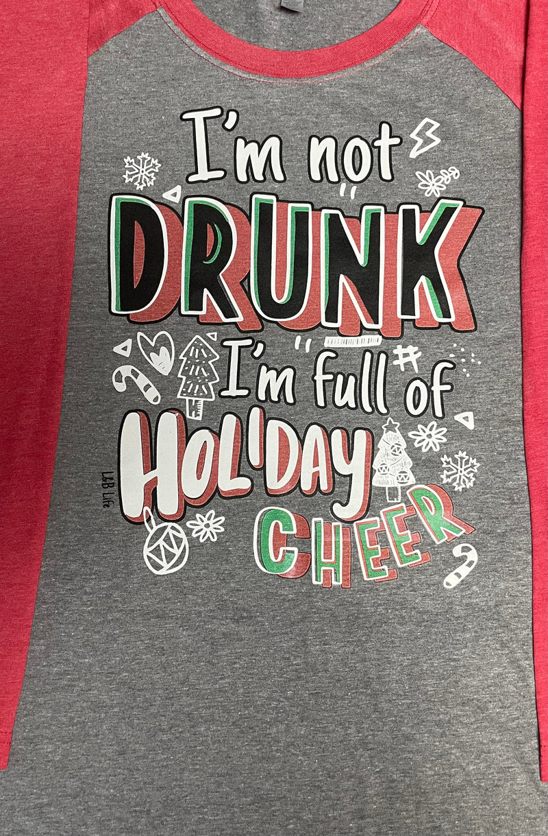 I'M NOT DRUNK I'M FULL OF HOLIDAY CHEER ON RED OR GREEN SLEEVE RAGLAN CUSTOM SHIRT - Lil Monkey Boutique